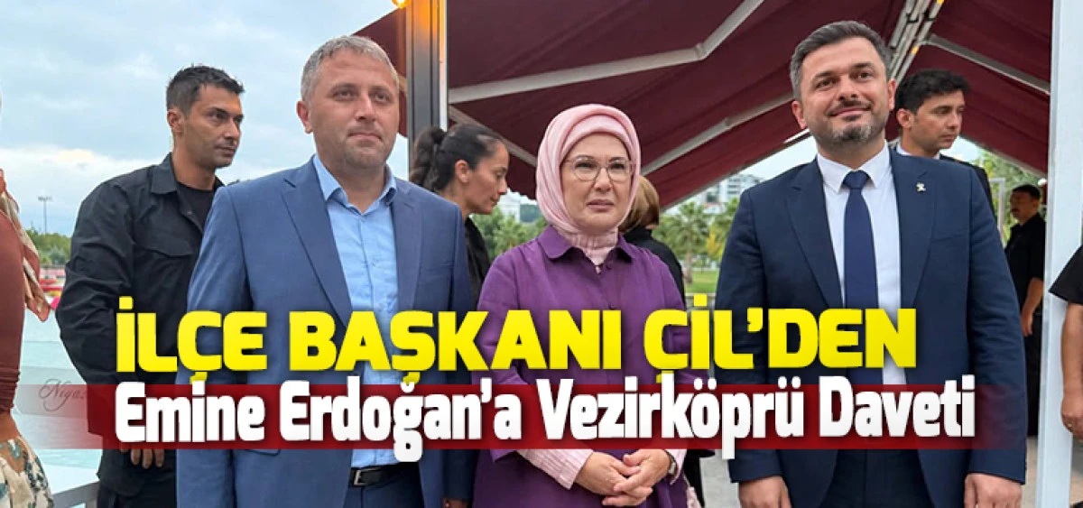 İl&ccedil;e Başkanı &Ccedil;il&rsquo;den Emine Erdoğan&rsquo;a Vezirk&ouml;pr&uuml; Daveti