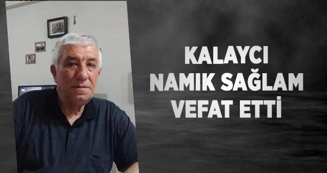 Kalaycı Namık Sağlam Vefat Etti