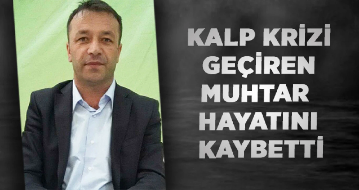 Kalp Krizi Ge&ccedil;iren Muhtar Hayatını Kaybetti