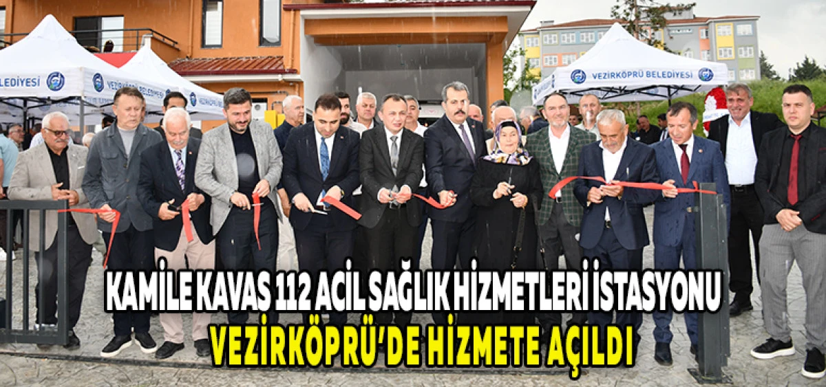 Kamile Kavas 112 Acil Sağlık Hizmetleri İstasyonu Vezirk&ouml;pr&uuml;&rsquo;de Hizmete A&ccedil;ıldı