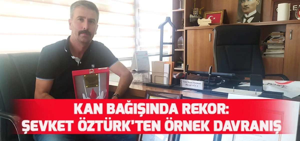 Kan Bağışında Rekor:Şevket Öztürk’ten Örnek Davranış