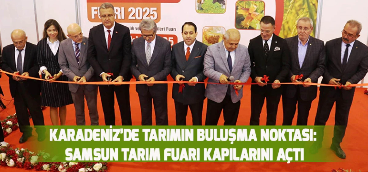 Karadeniz’de Tarımın Buluşma Noktası: Samsun Tarım Fuarı Kapılarını Açtı