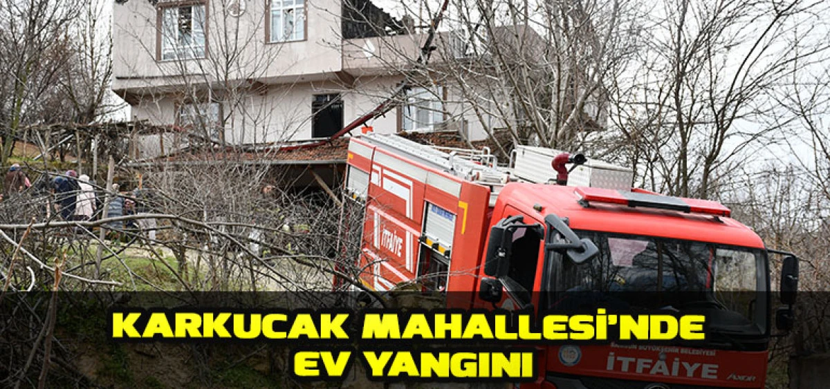 Karkucak Mahallesi&rsquo;nde Ev Yangını