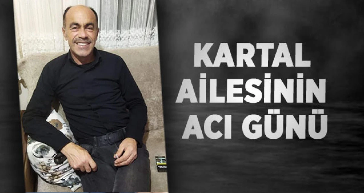 Kartal Ailesinin Acı G&uuml;n&uuml;