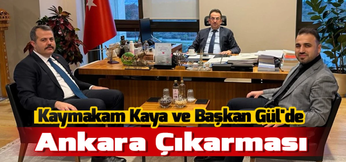 Kaymakam Kaya ve Başkan G&uuml;l'den Ankara &Ccedil;ıkarması