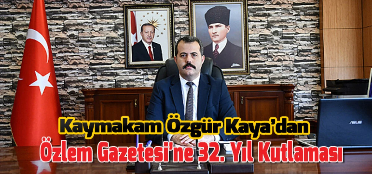 Kaymakam Özgür Kaya’dan Özlem Gazetesi’ne 32. Yıl Kutlaması