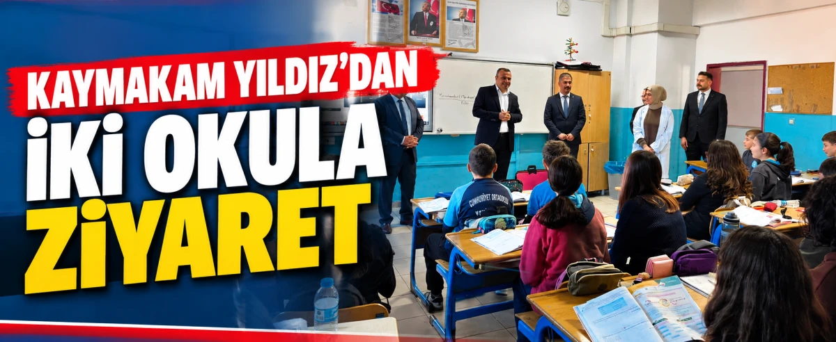 KAYMAKAM YILDIZ&rsquo;DAN İKİ OKULA ZİYARET