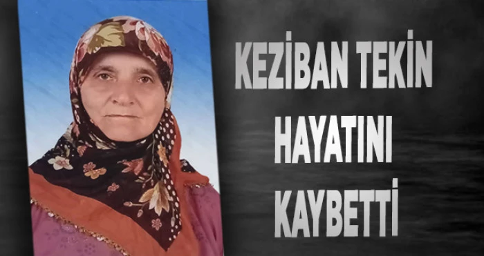 Keziban Tekin Hayatını Kaybetti