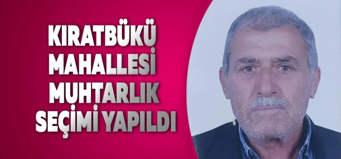 Kıratbükü Mahallesi Muhtarını Seçti: Selahattin Yılmaz Yeni Muhtar Oldu