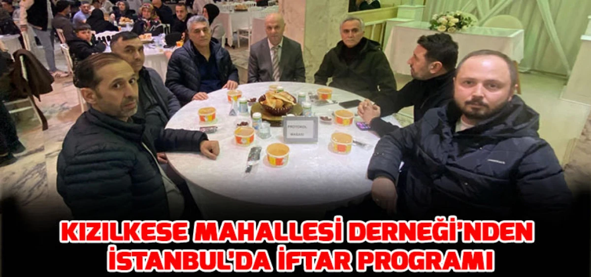 Kızılkese Mahallesi Derneği&rsquo;nden İstanbul&rsquo;da İftar Programı