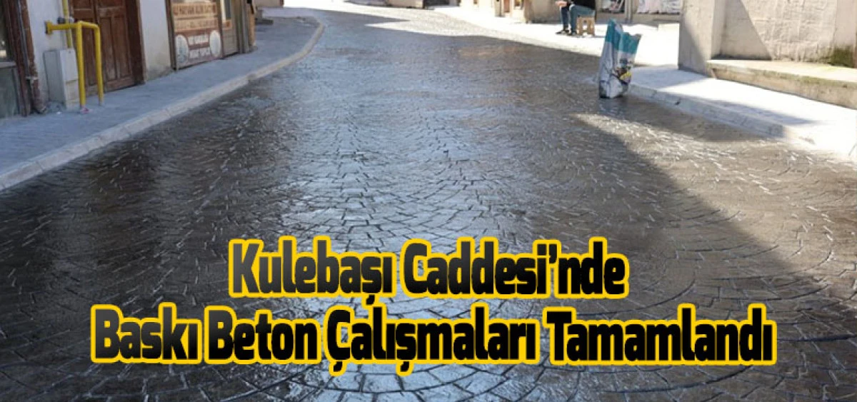 Kulebaşı Caddesi&rsquo;nde Baskı Beton &Ccedil;alışmaları Tamamlandı