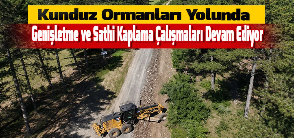Kunduz Ormanları Yolunda Genişletme ve Sathi Kaplama &Ccedil;alışmaları Devam Ediyor