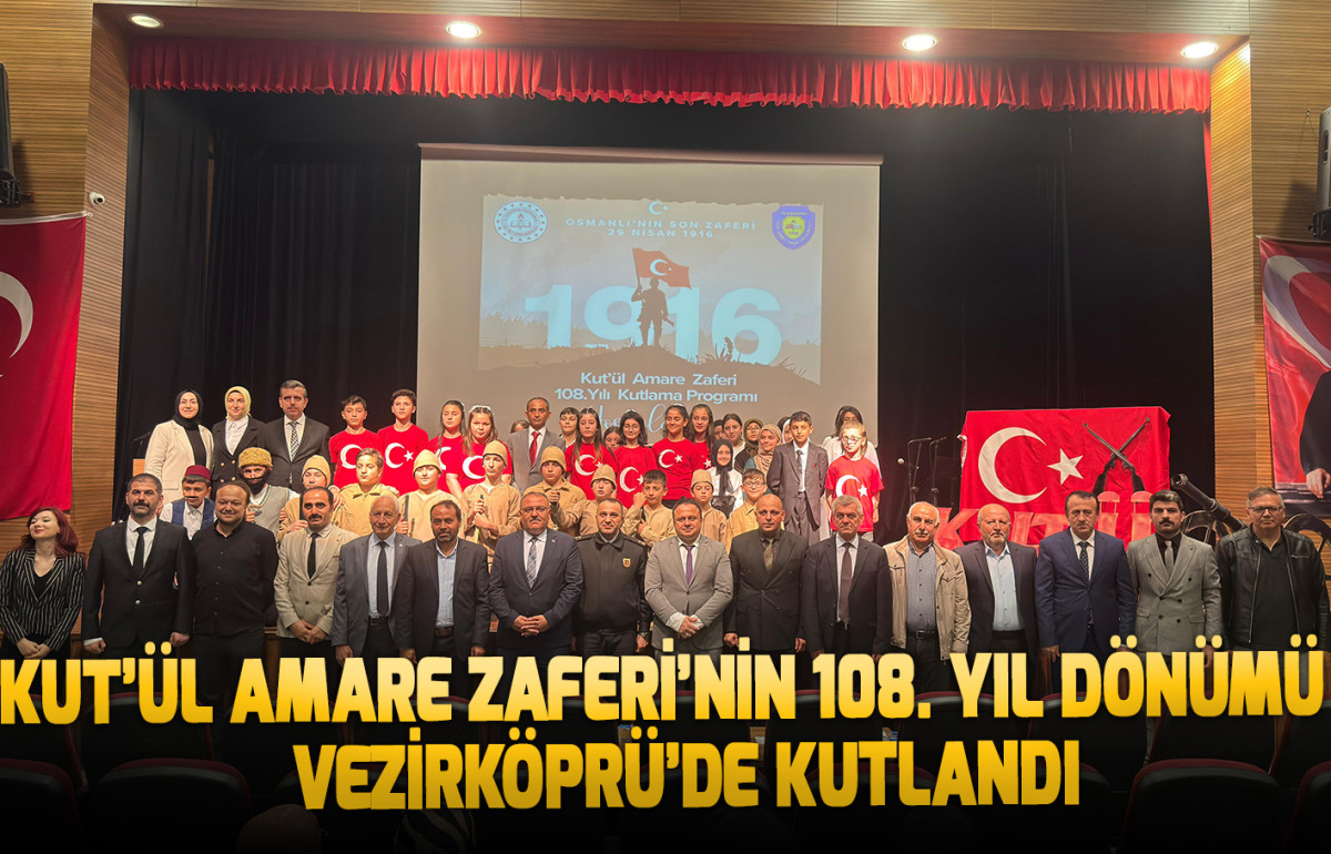 KUT’ÜL AMARE ZAFERİ’NİN 108. YIL DÖNÜMÜ  VEZİRKÖPRÜ’DE KUTLANDI