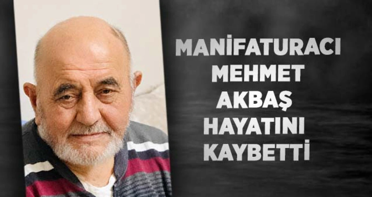 Manifaturacı Mehmet Akbaş Hayatını Kaybetti