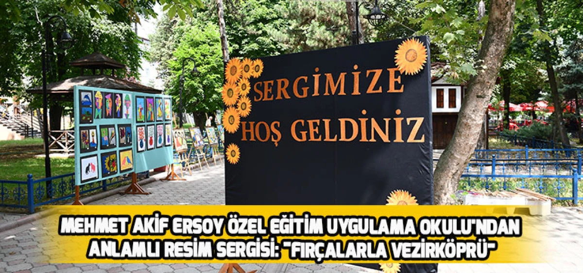 Mehmet Akif Ersoy &Ouml;zel Eğitim Uygulama Okulu'ndan Anlamlı Resim Sergisi: "Fır&ccedil;alarla Vezirk&ouml;pr&uuml;"