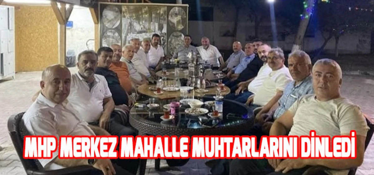 MHP Merkez Mahalle Muhtarlarını Dinledi