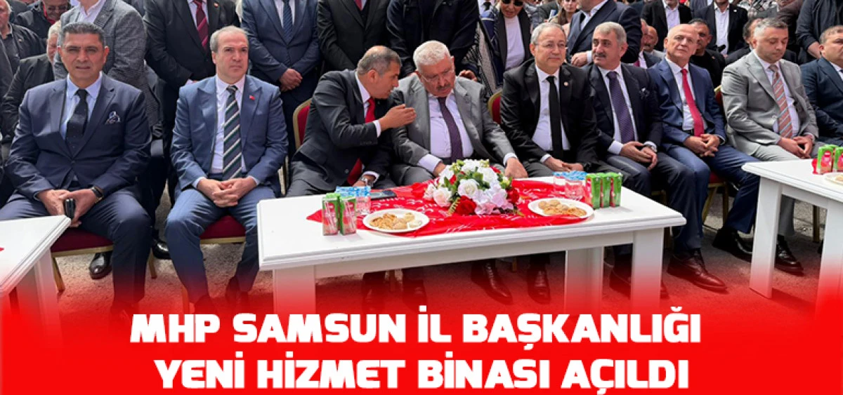 MHP Samsun İl Başkanlığı Yeni Hizmet Binası A&ccedil;ıldı