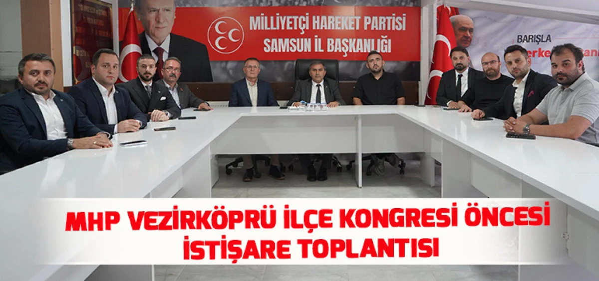 MHP Vezirk&ouml;pr&uuml; İl&ccedil;e Kongresi &Ouml;ncesi İstişare Toplantısı