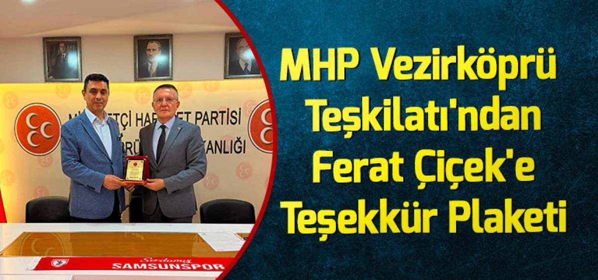 MHP Vezirk&ouml;pr&uuml; Teşkilatı'ndan Ferat &Ccedil;i&ccedil;ek'e Teşekk&uuml;r Plaketi