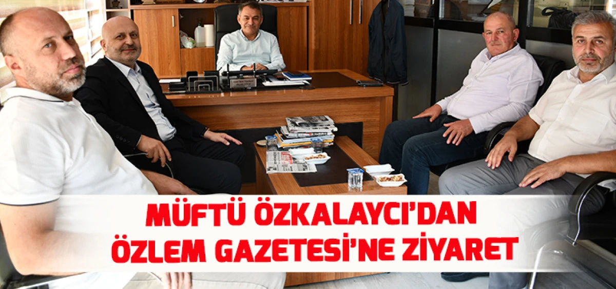 M&uuml;ft&uuml; &Ouml;zkalaycı&rsquo;dan &Ouml;zlem Gazetesi&rsquo;ne Ziyaret