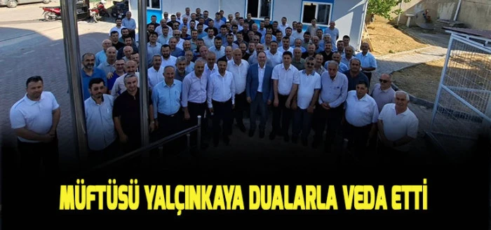 M&uuml;ft&uuml;s&uuml; Yal&ccedil;ınkaya Dualarla Veda Etti