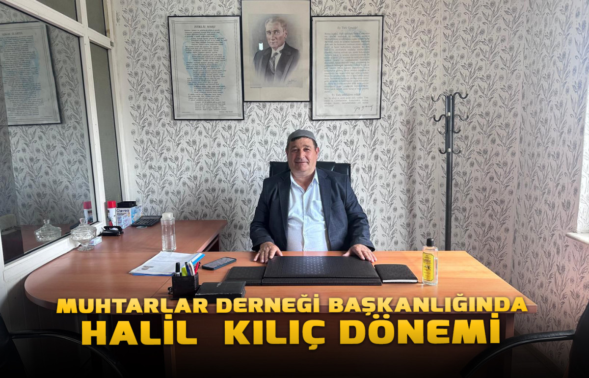 Muhtarlar Derneği Başkanlığında Halil Kılıç Dönemi