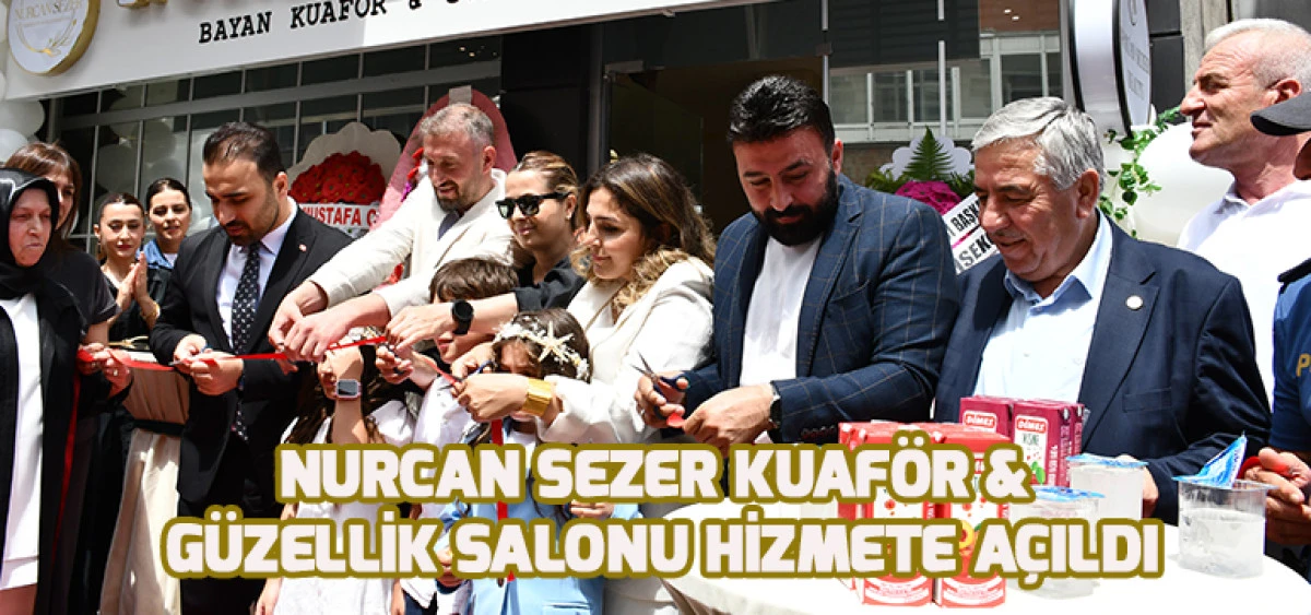 Nurcan Sezer Kuaför & Güzellik Salonu Hizmete Açıldı