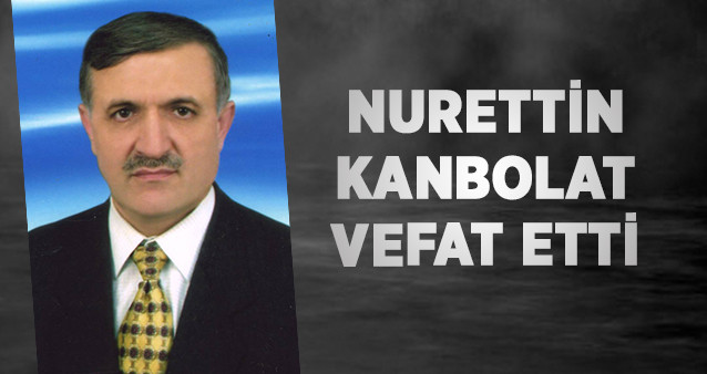 Nurettin Kanbolat vefat etti.