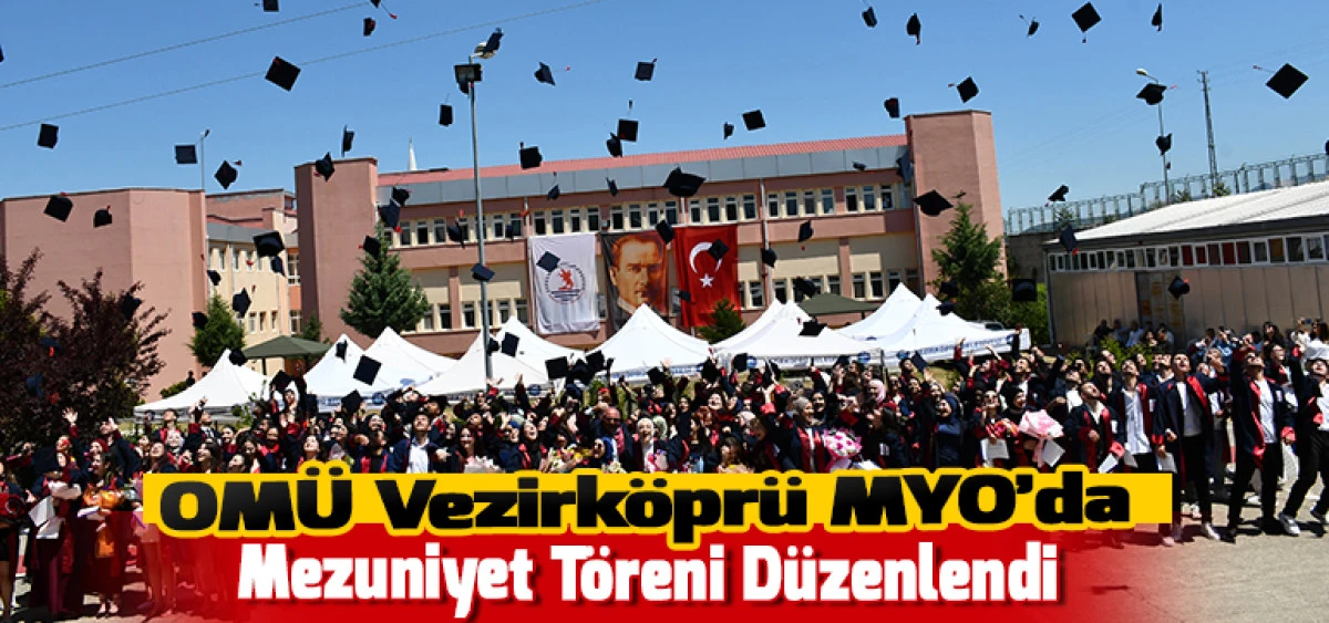 OM&Uuml; Vezirk&ouml;pr&uuml; MYO&rsquo;da Mezuniyet T&ouml;reni D&uuml;zenlendi