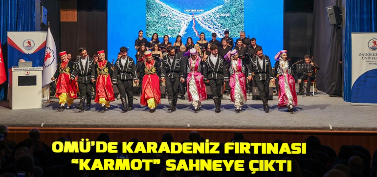 OM&Uuml;&rsquo;de Karadeniz Fırtınası &ldquo;KARMOT&rdquo; Sahneye &Ccedil;ıktı
