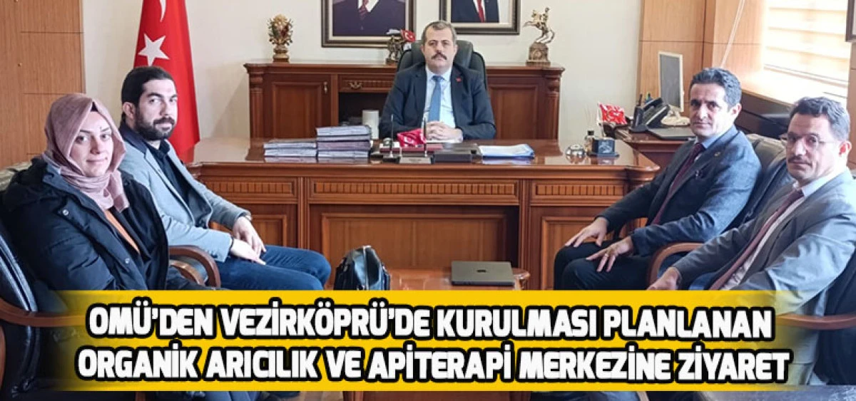 OM&Uuml;&rsquo;den Vezirk&ouml;pr&uuml;&rsquo;de Kurulması Planlanan Organik Arıcılık ve Apiterapi Merkezine Ziyaret