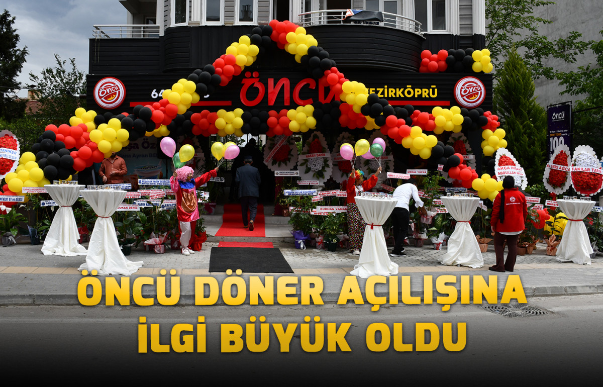 ÖNCÜ DÖNER AÇILIŞINA  İLGİ BÜYÜK OLDU