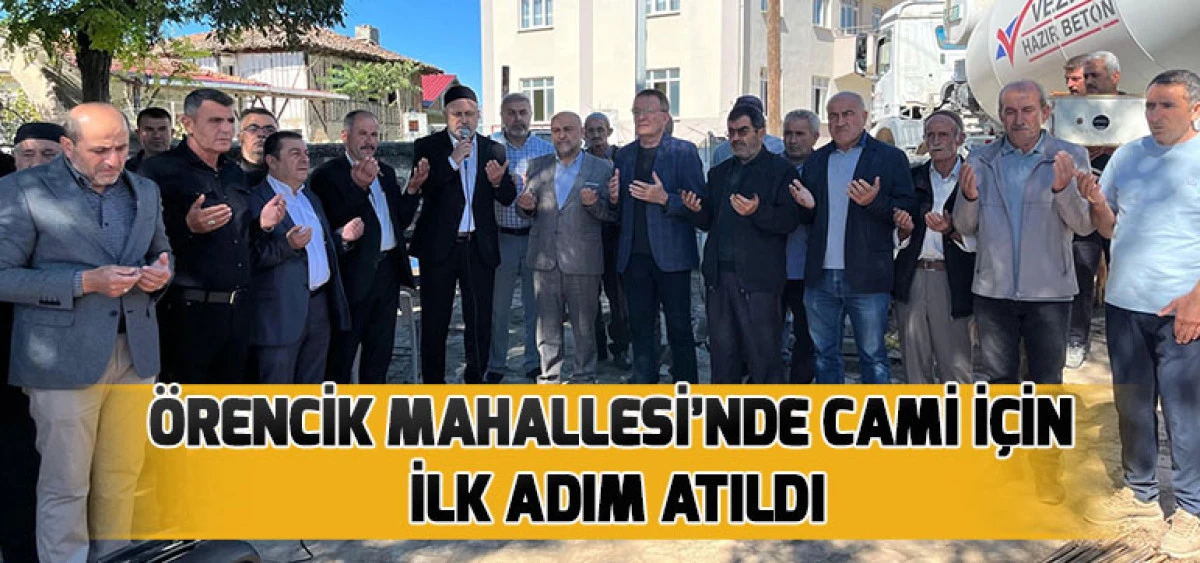 &Ouml;rencik Mahallesi&rsquo;nde Cami İ&ccedil;in İlk Adım Atıldı