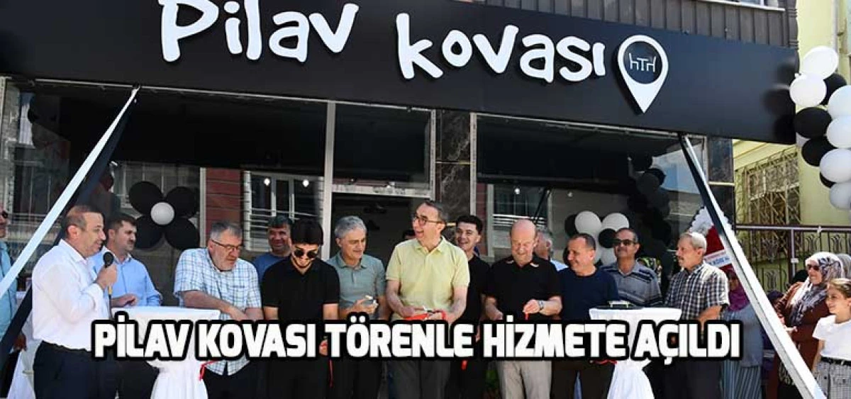 Pilav Kovası Törenle Hizmete Açıldı