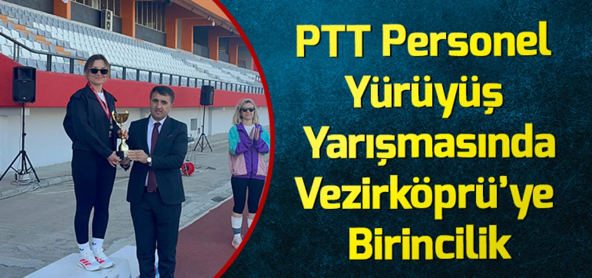 PTT Personel Y&uuml;r&uuml;y&uuml;ş Yarışmasında Vezirk&ouml;pr&uuml;&rsquo;ye Birincilik