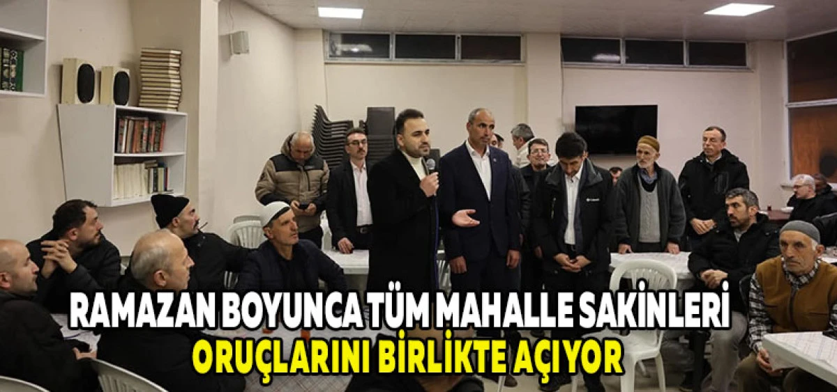 Ramazan Boyunca T&uuml;m Mahalle Sakinleri Oru&ccedil;larını Birlikte A&ccedil;ıyor