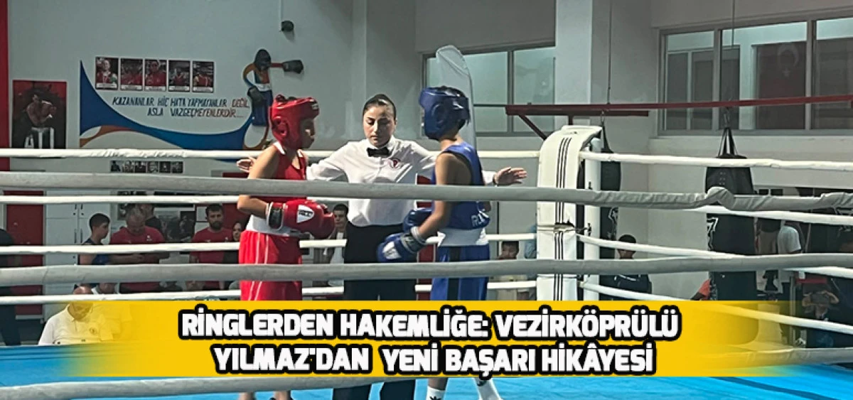 Ringlerden Hakemliğe: Vezirk&ouml;pr&uuml;l&uuml; Yılmaz'dan Yeni Başarı Hik&acirc;yesi