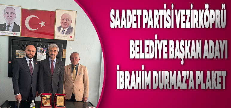Saadet Partisi Vezirköprü Belediye Başkan Adayı İbrahim Durmaz’a Plaket