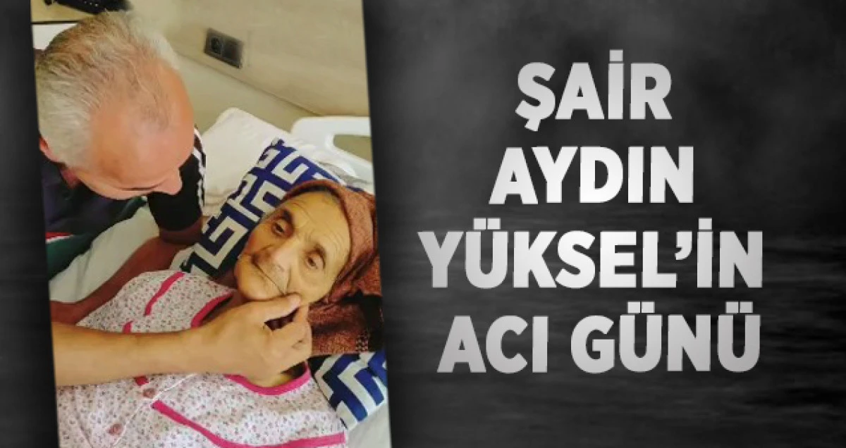 Şair Aydın Yüksel’in Acı Günü