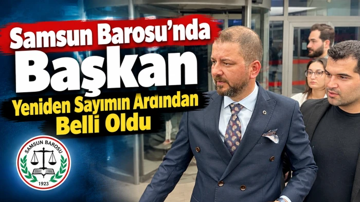 Samsun Barosu&rsquo;nda Başkan Yeniden Sayımın Ardından Belli Oldu