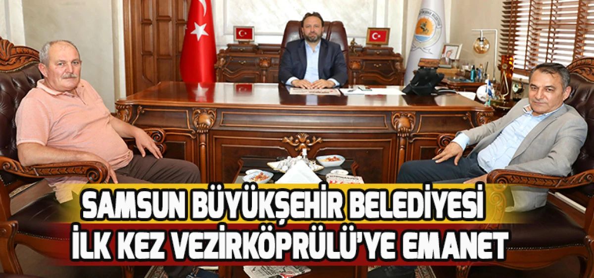 Samsun Büyükşehir Belediyesi İlk Kez Vezirköprülü’ye Emanet