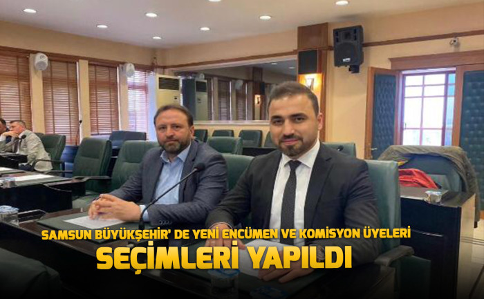 Samsun Büyükşehir’de yeni encümen ve komisyon üyeleri Seçimleri Yapıldı