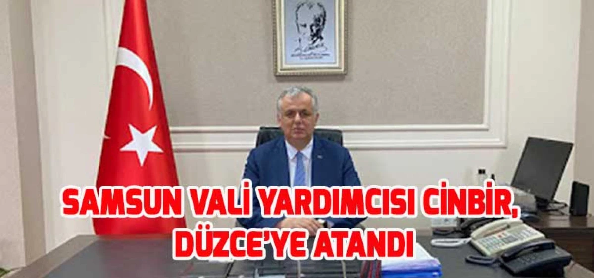 Samsun Vali Yardımcısı Cinbir, Düzce’ye Atandı