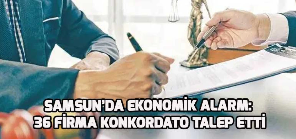 Samsun’da Ekonomik Alarm: 36 Firma Konkordato Talep Etti