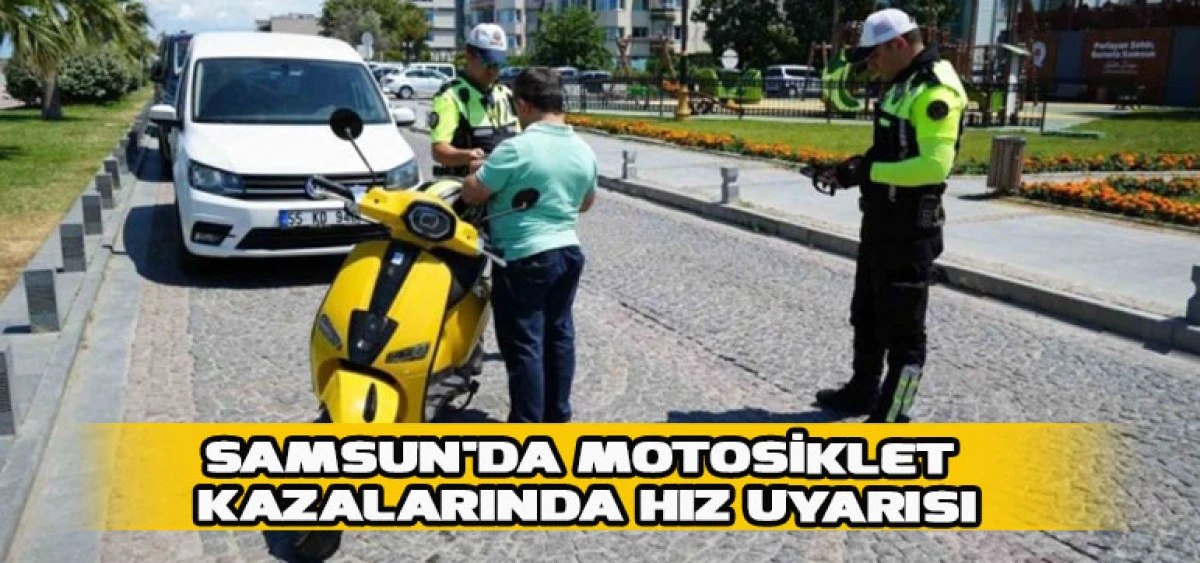 Samsun'da Motosiklet Kazalarında Hız Uyarısı