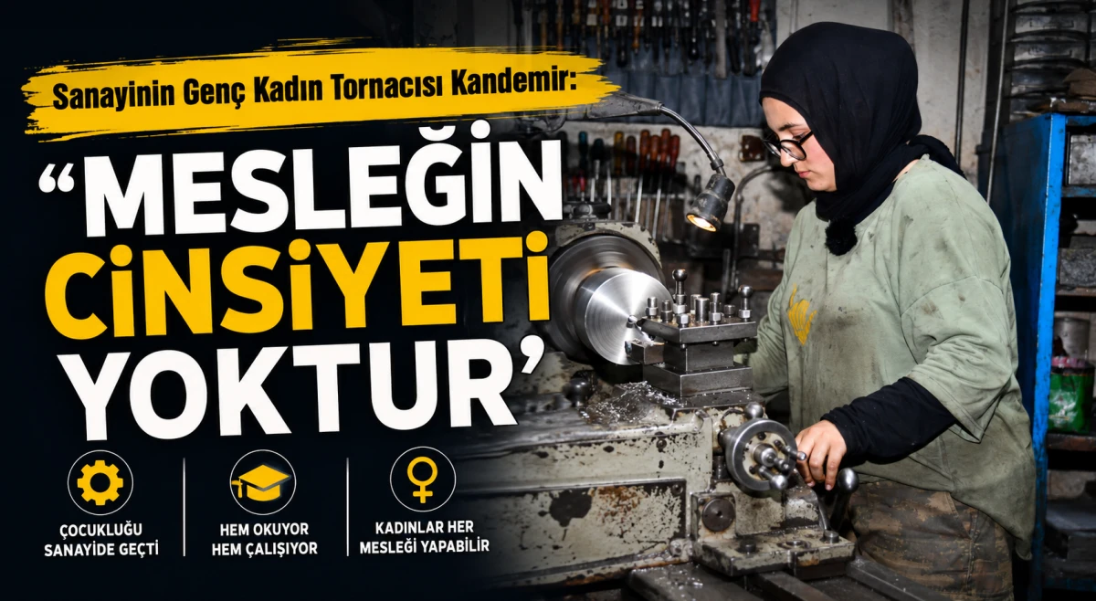 Sanayinin Gen&ccedil; Kadın Tornacısı Kandemir: &lsquo;Mesleğin Cinsiyeti Yoktur&rsquo;