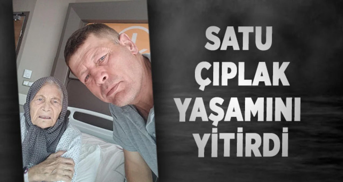 Satu Çıplak Yaşamını Yitirdi