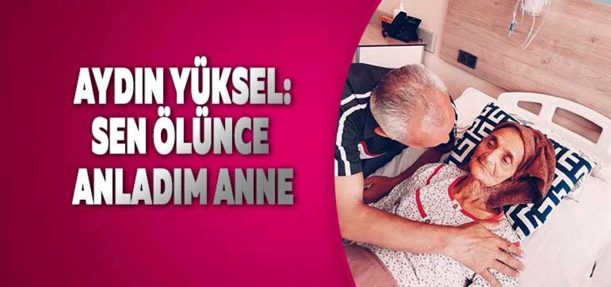 SEN ÖLÜNCE ANLADIM ANNE