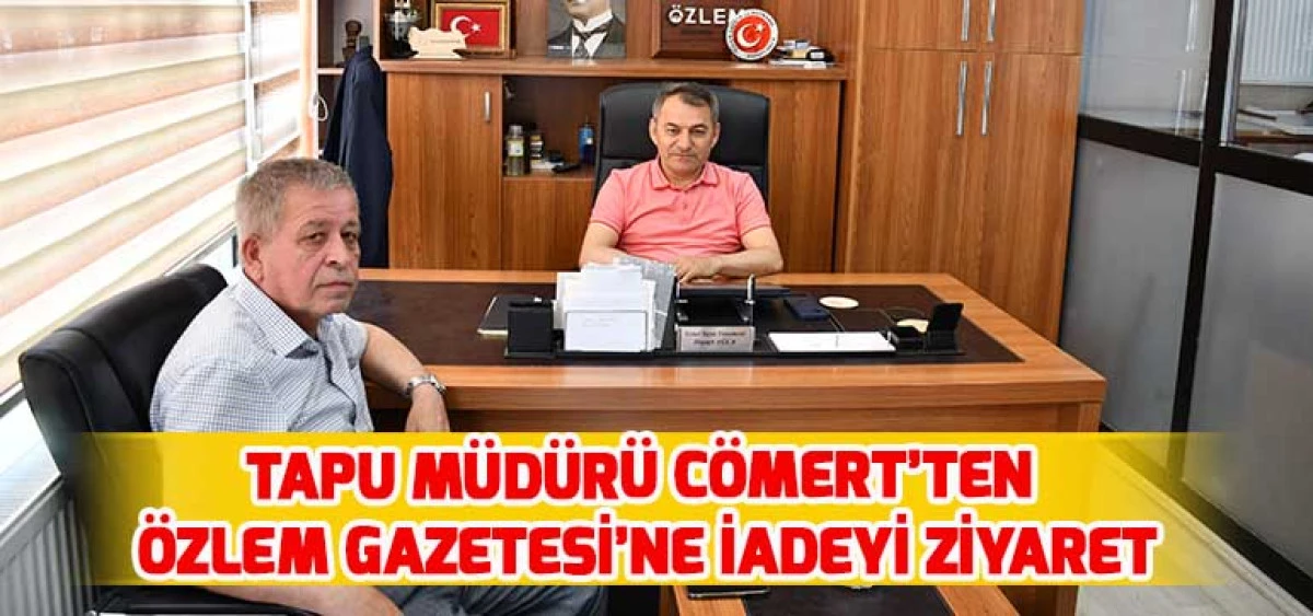 Tapu Müdürü Cömert’ten Özlem Gazetesi’ne İadeyi Ziyaret