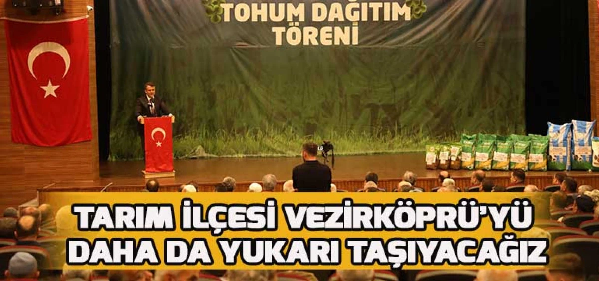 Tarım İlçesi Vezirköprü’yü Daha da Yukarı Taşıyacağız